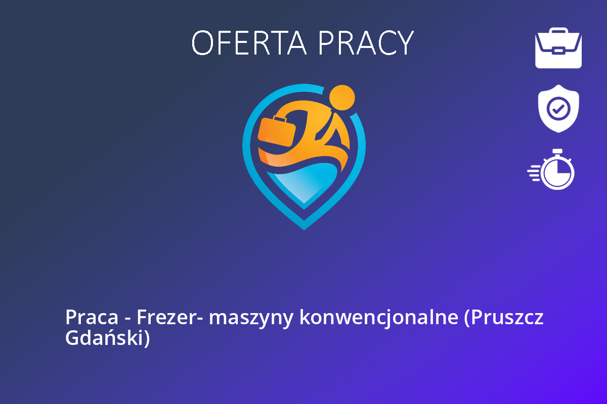 Praca – Frezer- maszyny konwencjonalne (Pruszcz Gdański)