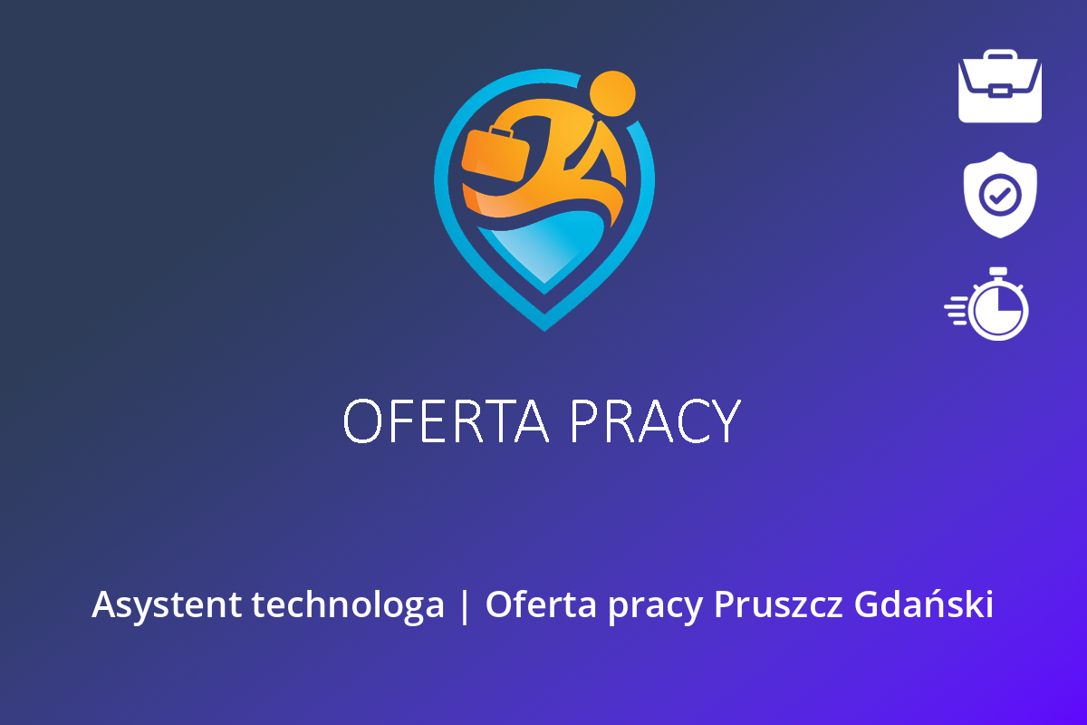 Asystent technologa | Oferta pracy Pruszcz Gdański