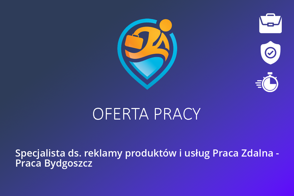 Specjalista ds. reklamy produktów i usług Praca Zdalna – Praca Bydgoszcz