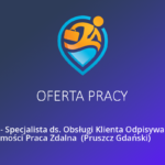 Oferta pracy: Specjalista ds. Obsługi Klienta Praca Zdalna  (Pruszcz Gdański)
