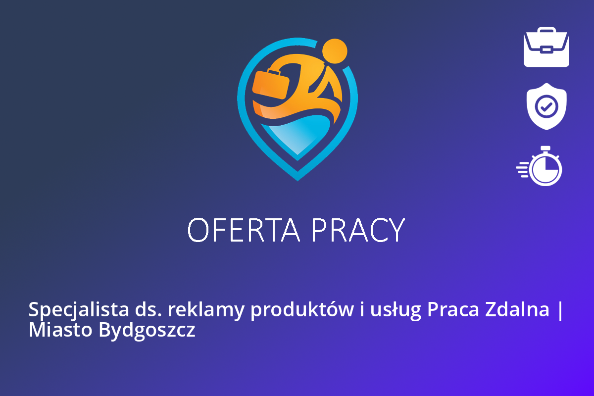 Specjalista ds. reklamy produktów i usług Praca Zdalna | Miasto Bydgoszcz