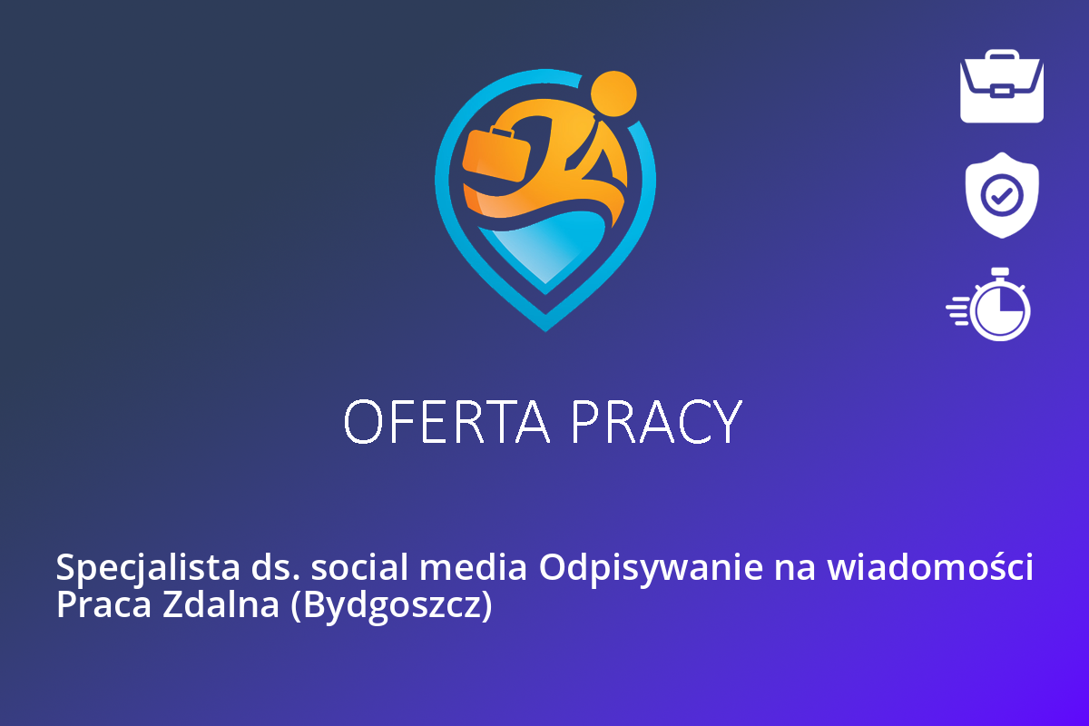 Specjalista ds. social media Odpisywanie na wiadomości Praca Zdalna (Bydgoszcz)
