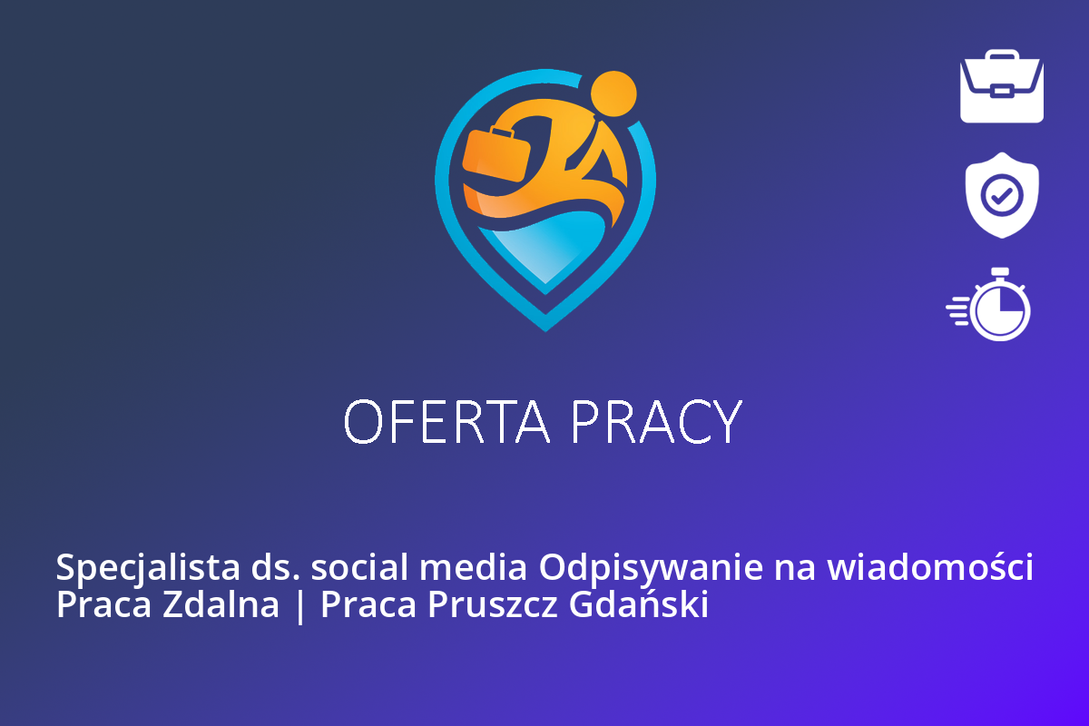 Specjalista ds. social media Odpisywanie na wiadomości Praca Zdalna | Praca Pruszcz Gdański