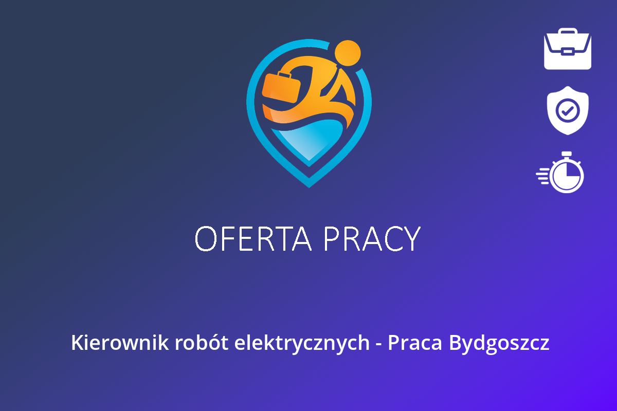 Kierownik robót elektrycznych – Praca Bydgoszcz