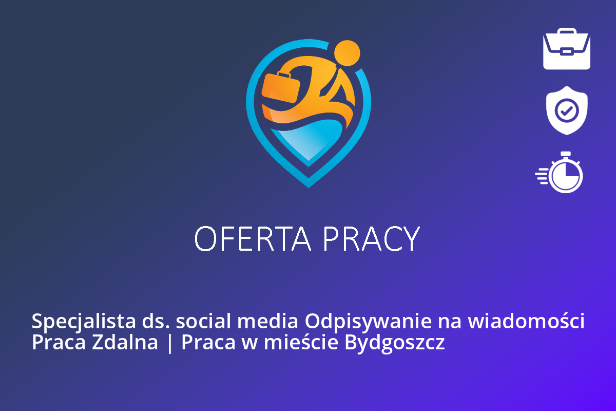 Specjalista ds. social media Odpisywanie na wiadomości Praca Zdalna | Praca w mieście Bydgoszcz