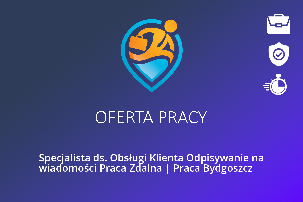 Specjalista ds. Obsługi Klienta Odpisywanie na wiadomości Praca Zdalna | Praca Bydgoszcz