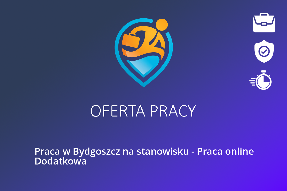 Praca w Bydgoszcz na stanowisku – Praca online Dodatkowa