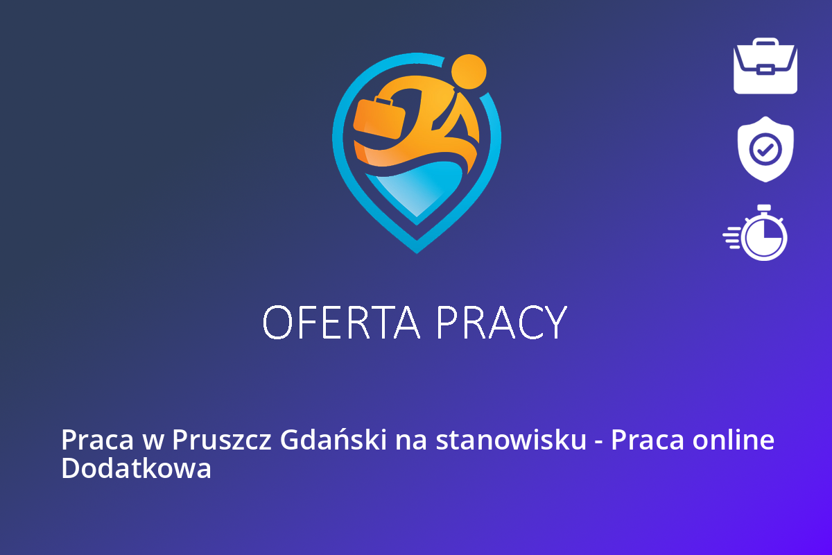 Praca w Pruszcz Gdański na stanowisku – Praca online Dodatkowa
